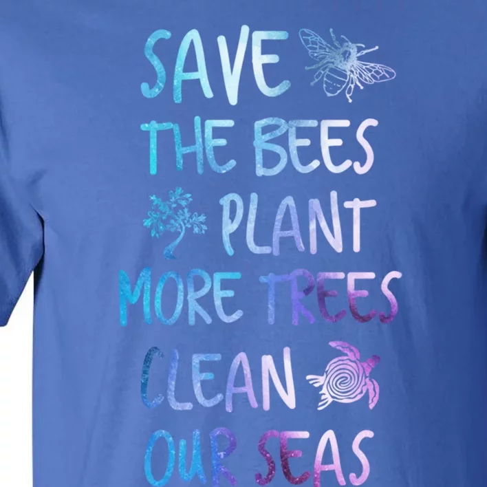 Save The Bees Plant More Trees Clean Our Seas Earth Gift Tall T-Shirt