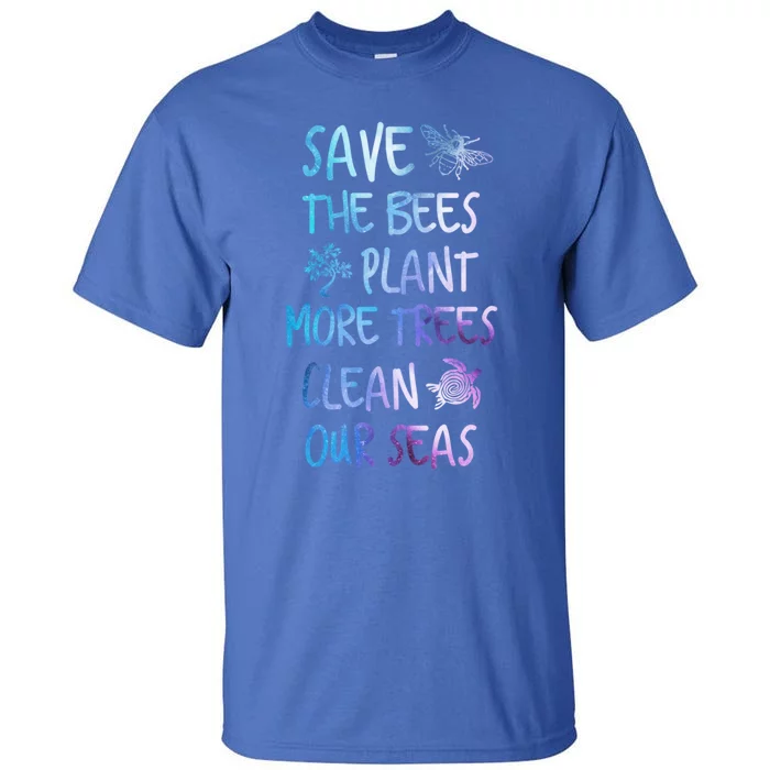 Save The Bees Plant More Trees Clean Our Seas Earth Gift Tall T-Shirt