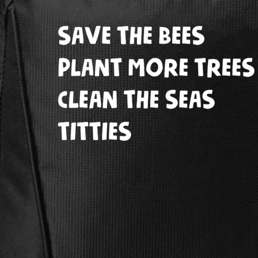 Save The Bees Plant More Trees Clean The Seas Titties City Backpack