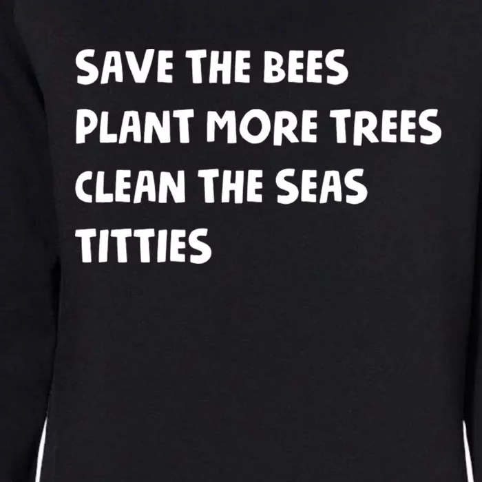 Save The Bees Plant More Trees Clean The Seas Titties Womens California Wash Sweatshirt