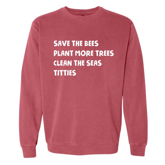 Save The Bees Plant More Trees Clean The Seas Titties Garment-Dyed Sweatshirt