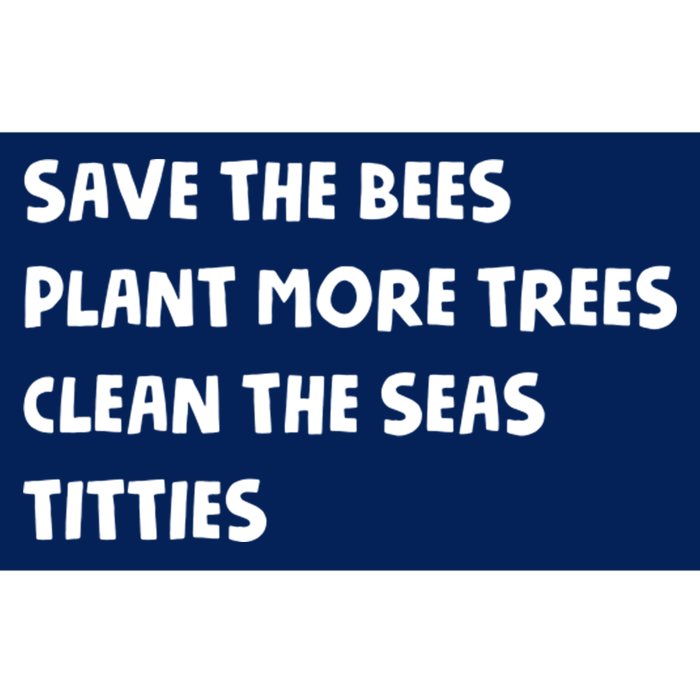 Save The Bees Plant More Trees Clean The Seas Titties Bumper Sticker