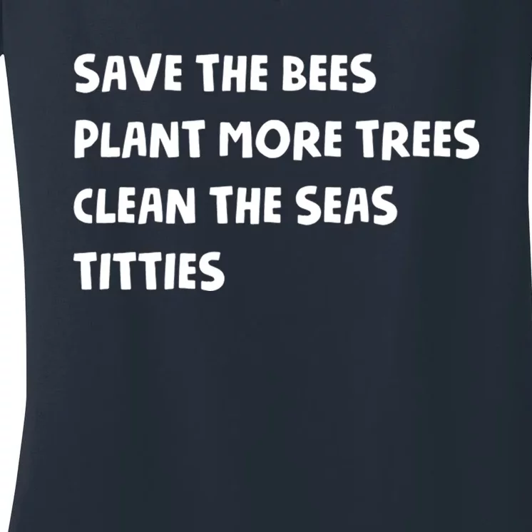 Save The Bees Plant More Trees Clean The Seas Titties Women's V-Neck T-Shirt