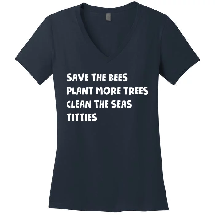 Save The Bees Plant More Trees Clean The Seas Titties Women's V-Neck T-Shirt