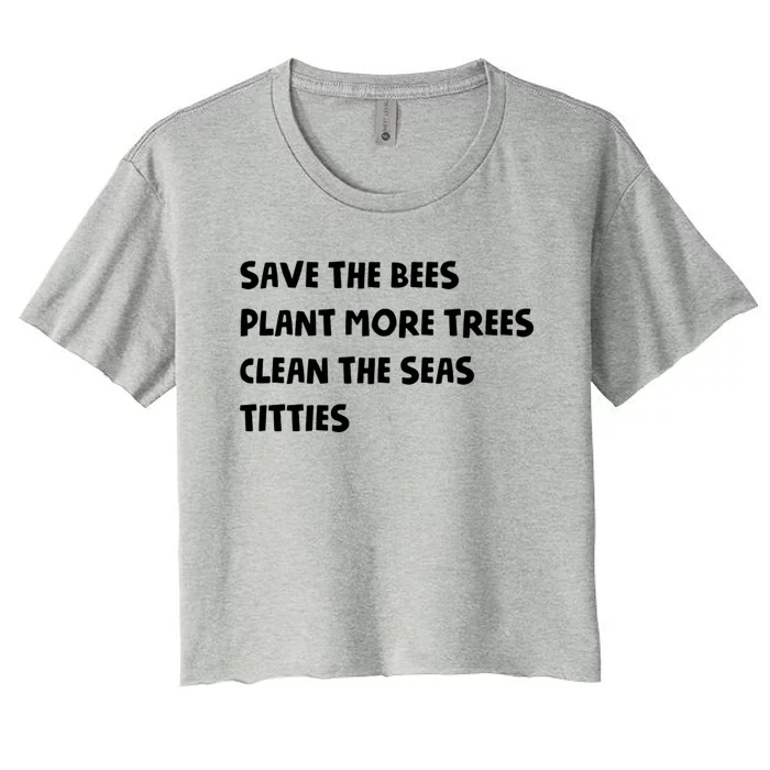 Save The Bees Plant More Trees Clean The Seas Titties Women's Crop Top Tee