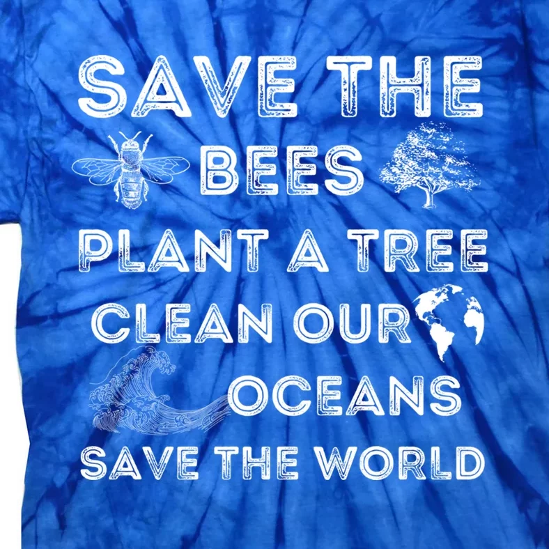 Save The Bees Plant More Trees Clean Our Seas Environt Gift Tie-Dye T-Shirt