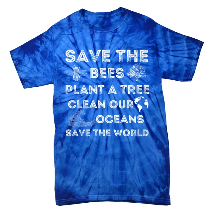 Save The Bees Plant More Trees Clean Our Seas Environt Gift Tie-Dye T-Shirt