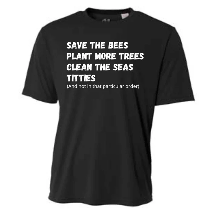 Save The Bees Plant More Trees Clean The Seas Titties Funny Gift Cooling Performance Crew T-Shirt