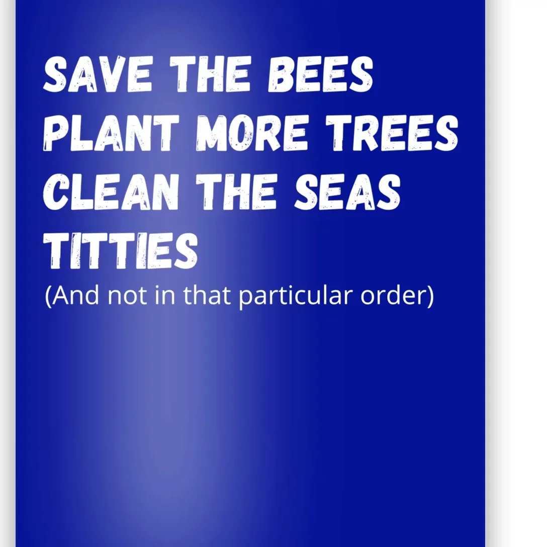 Save The Bees Plant More Trees Clean The Seas Titties Funny Gift Poster