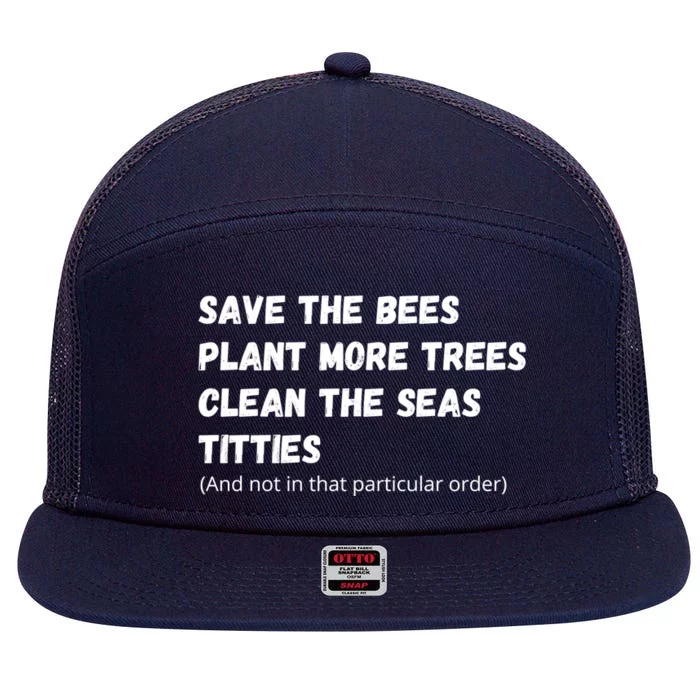 Save The Bees Plant More Trees Clean The Seas Titties Funny Gift 7 Panel Mesh Trucker Snapback Hat