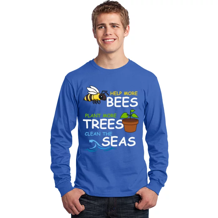 Save The Bees Plant More Trees Clean The Seas Environtal Cool Gift Long Sleeve Shirt