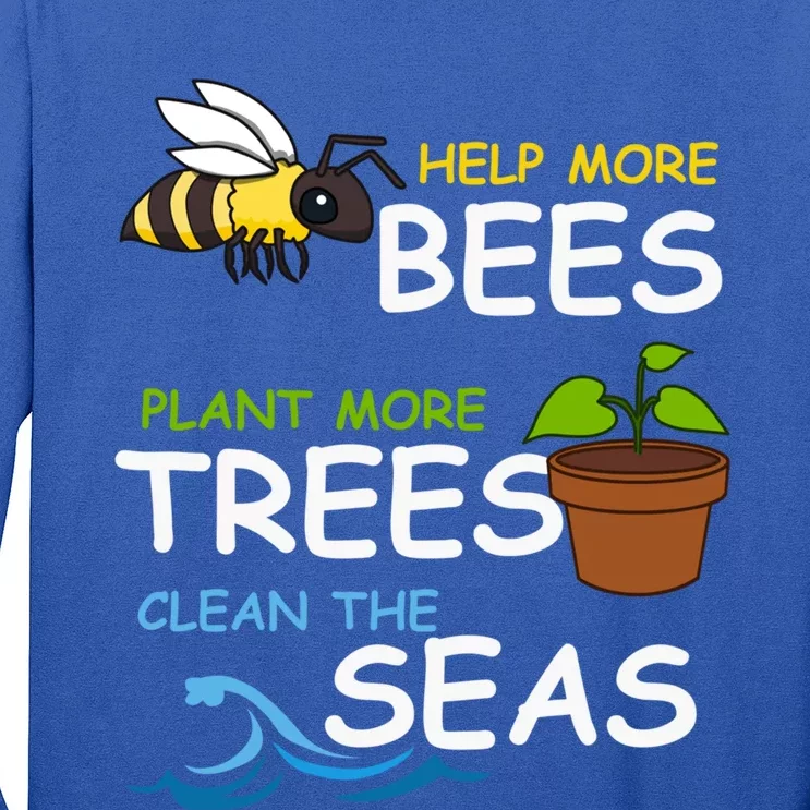 Save The Bees Plant More Trees Clean The Seas Environtal Cool Gift Long Sleeve Shirt