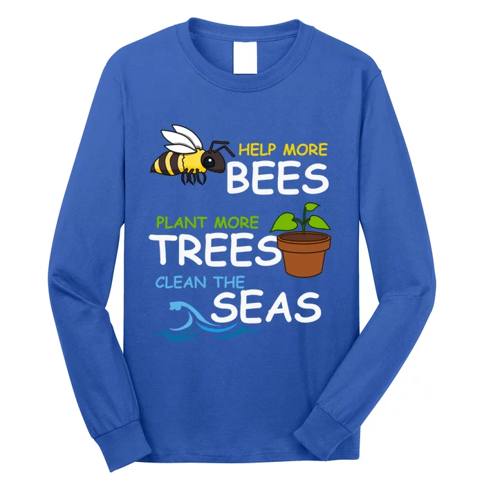 Save The Bees Plant More Trees Clean The Seas Environtal Cool Gift Long Sleeve Shirt