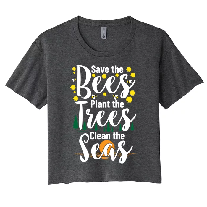 Save The Bees Plant Trees Clean The Seas Environtal Gift Women's Crop Top Tee