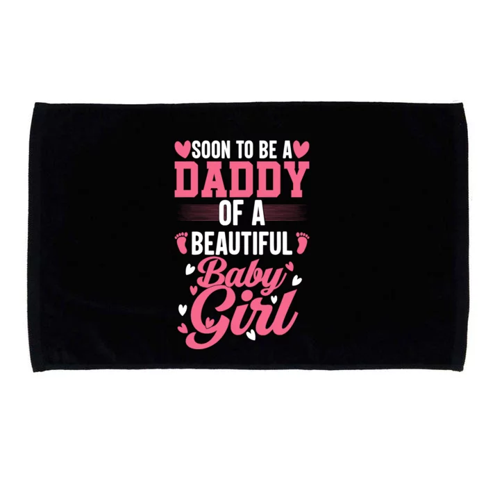 Soon To Be A Daddy Of A Beautiful Baby Girl New Dad Microfiber Hand Towel