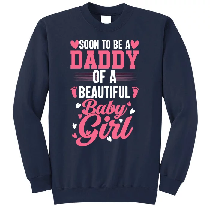 Soon To Be A Daddy Of A Beautiful Baby Girl New Dad Tall Sweatshirt