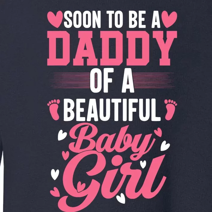 Soon To Be A Daddy Of A Beautiful Baby Girl New Dad Toddler Sweatshirt