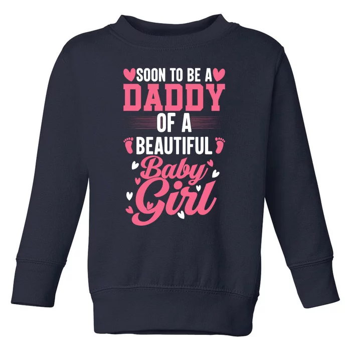 Soon To Be A Daddy Of A Beautiful Baby Girl New Dad Toddler Sweatshirt