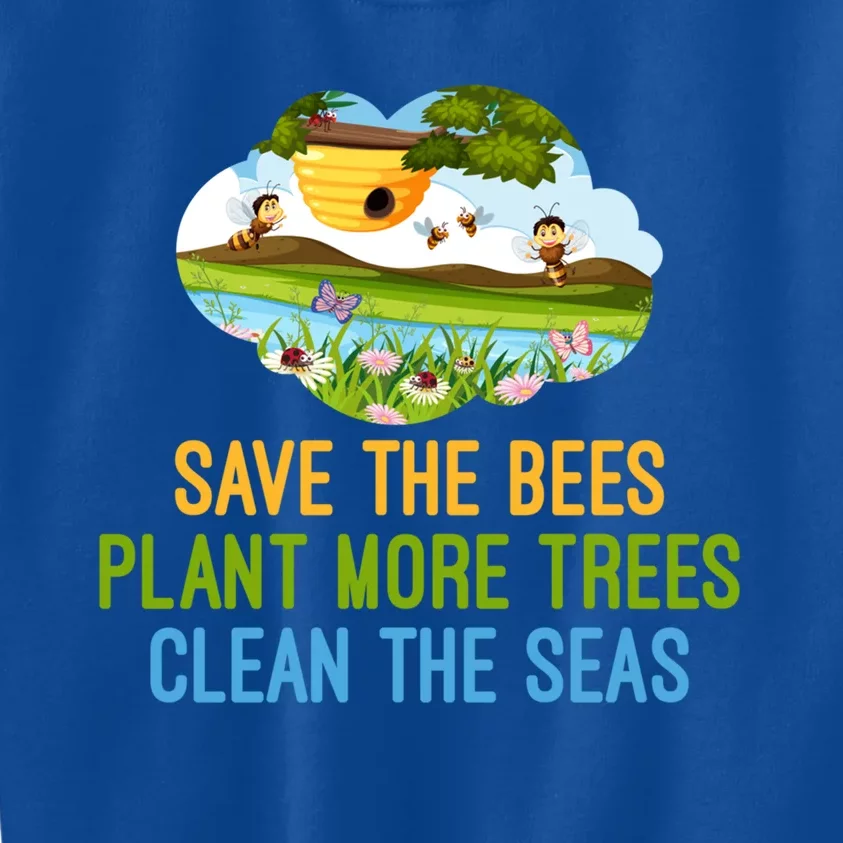 Save The Bees Plant More Trees Clean The Seas Great Gift Funny Gift Kids Sweatshirt