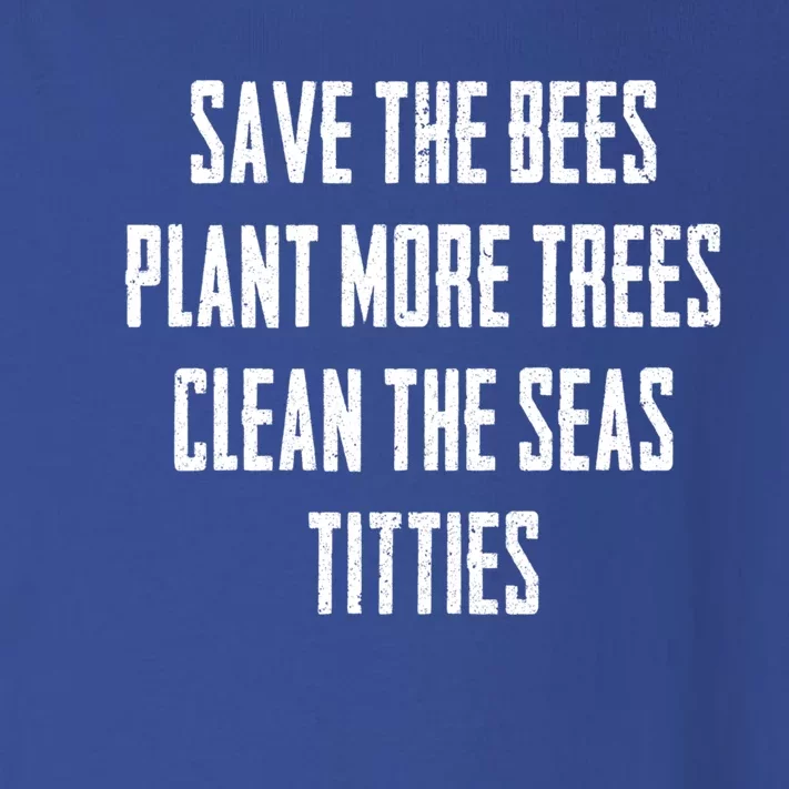 Save The Bees Plant More Trees Clean The Seas Titties Gift Toddler Long Sleeve Shirt