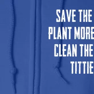 Save The Bees Plant More Trees Clean The Seas Titties Gift Full Zip Hoodie