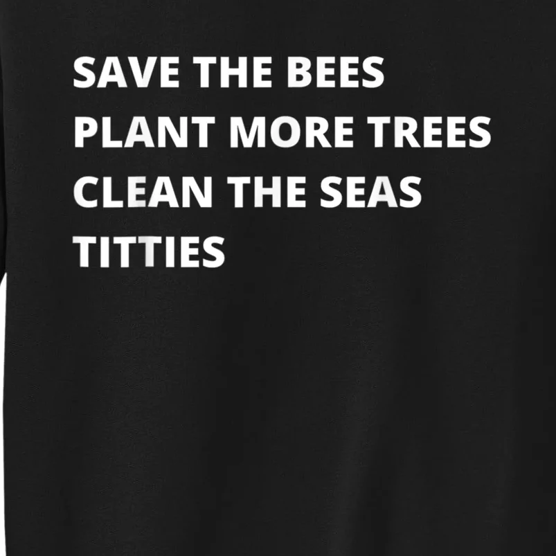 Save The Bees Plant More Trees Clean The Seas Titties Sweatshirt