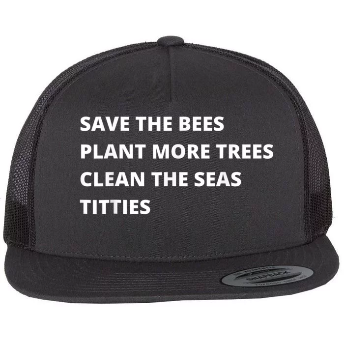 Save The Bees Plant More Trees Clean The Seas Titties Flat Bill Trucker Hat