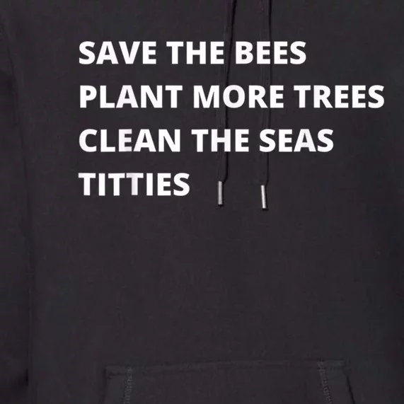 Save The Bees Plant More Trees Clean The Seas Titties Premium Hoodie