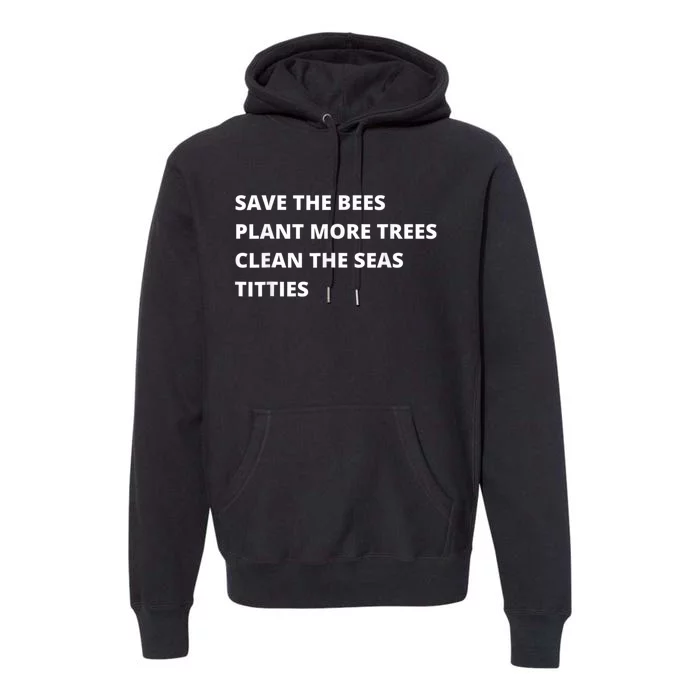 Save The Bees Plant More Trees Clean The Seas Titties Premium Hoodie