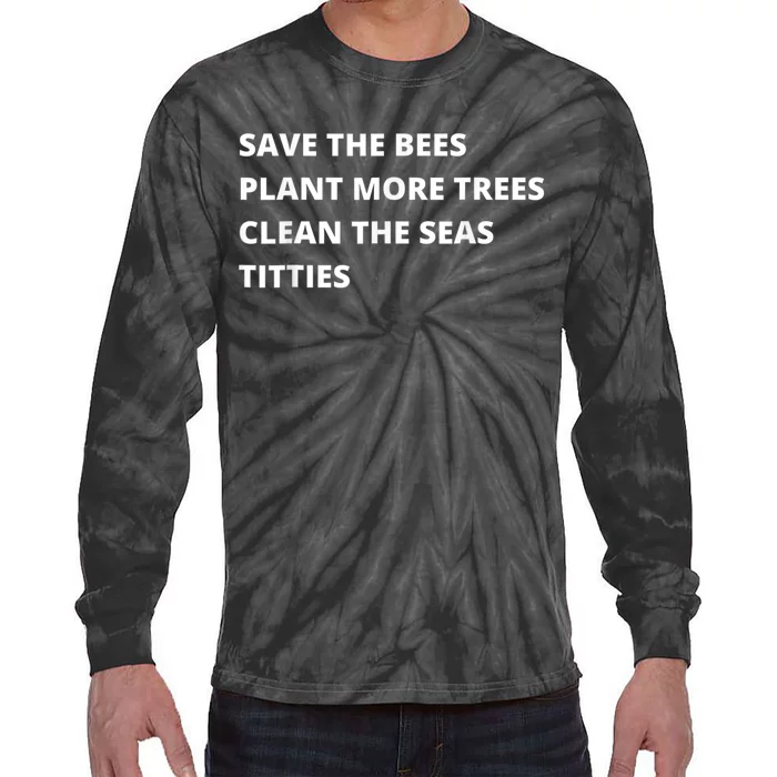 Save The Bees Plant More Trees Clean The Seas Titties Tie-Dye Long Sleeve Shirt