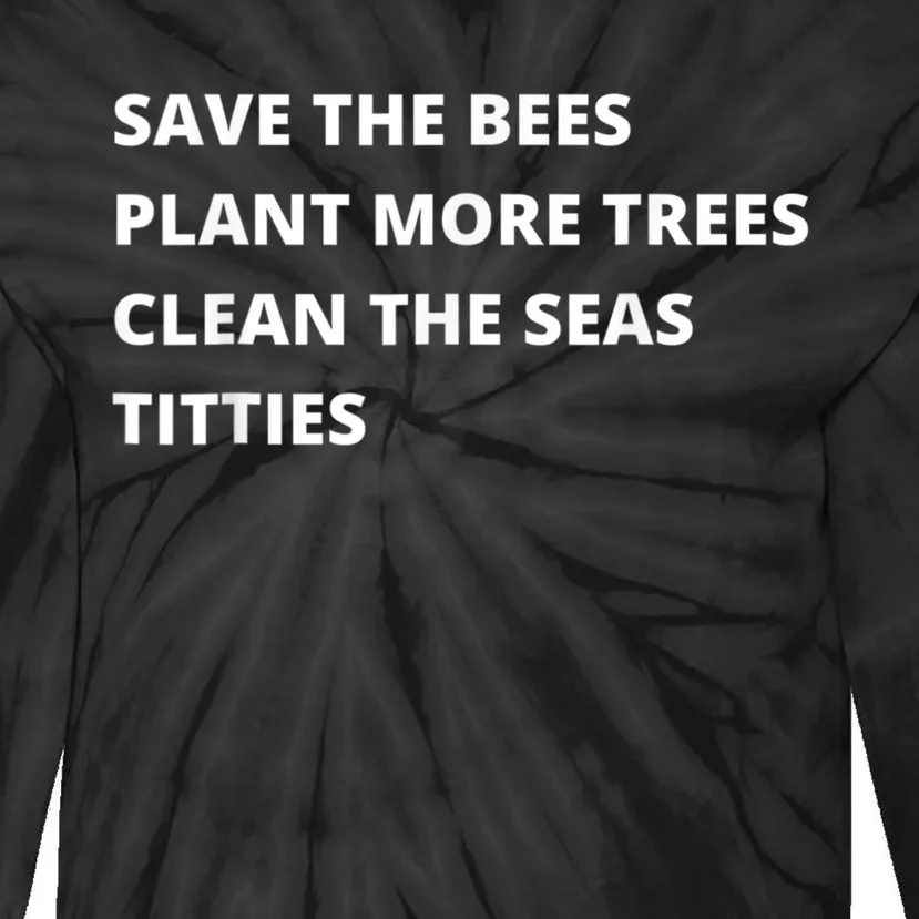 Save The Bees Plant More Trees Clean The Seas Titties Tie-Dye Long Sleeve Shirt