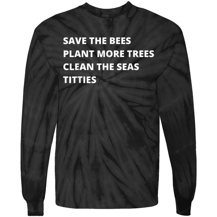 Save The Bees Plant More Trees Clean The Seas Titties Tie-Dye Long Sleeve Shirt