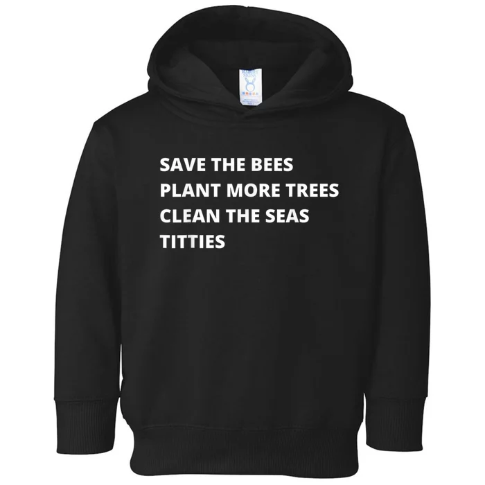 Save The Bees Plant More Trees Clean The Seas Titties Toddler Hoodie