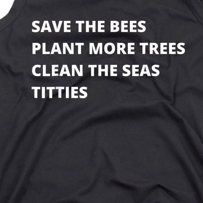 Save The Bees Plant More Trees Clean The Seas Titties Tank Top