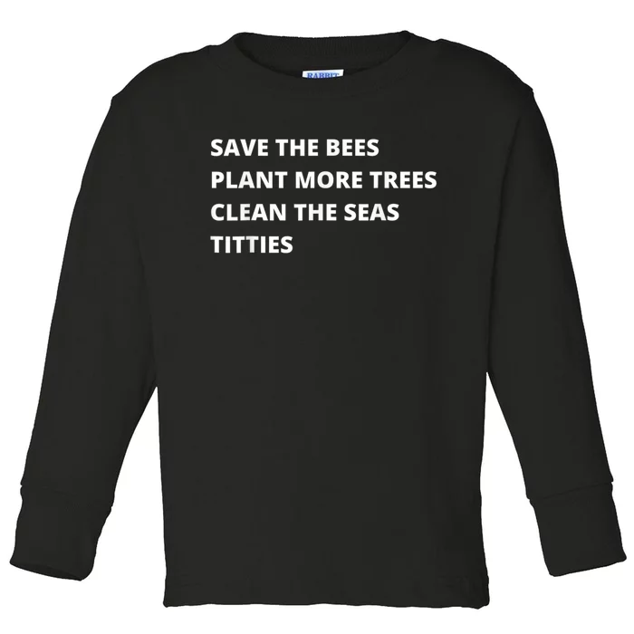 Save The Bees Plant More Trees Clean The Seas Titties Toddler Long Sleeve Shirt