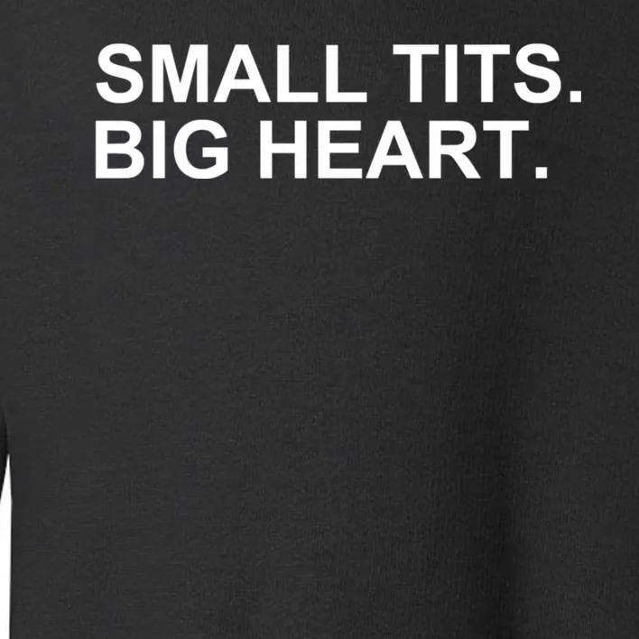 Small Tits Big Heart Toddler Sweatshirt