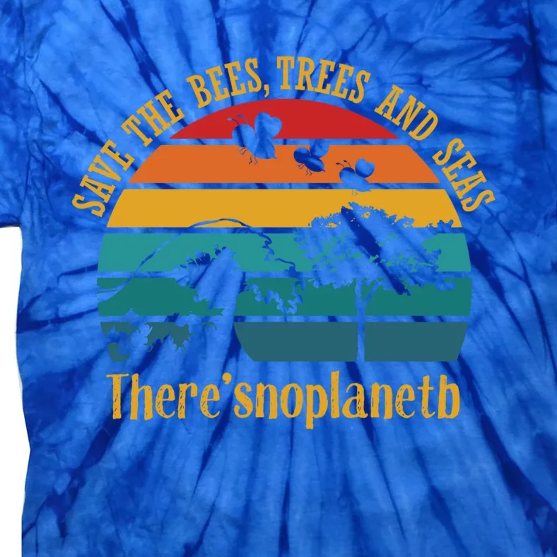 Save The Bees Trees And Seas There Is No Planet B Cute Gift Tie-Dye T-Shirt