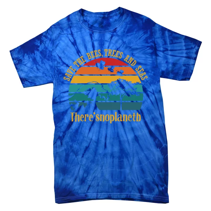 Save The Bees Trees And Seas There Is No Planet B Cute Gift Tie-Dye T-Shirt