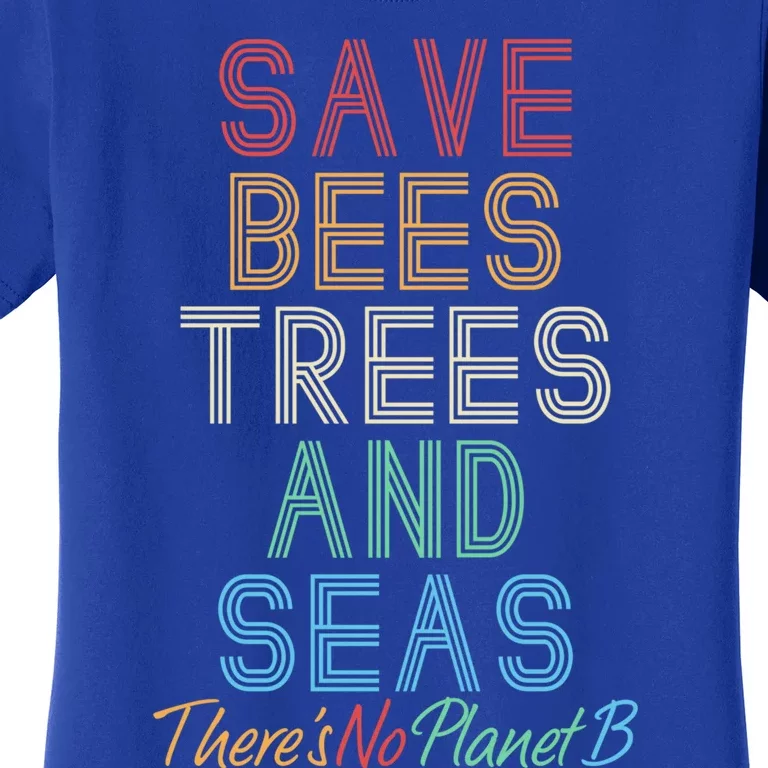 Save The Bees Trees And Seas Theres No Plant B Earth Day Great Gift Women's T-Shirt