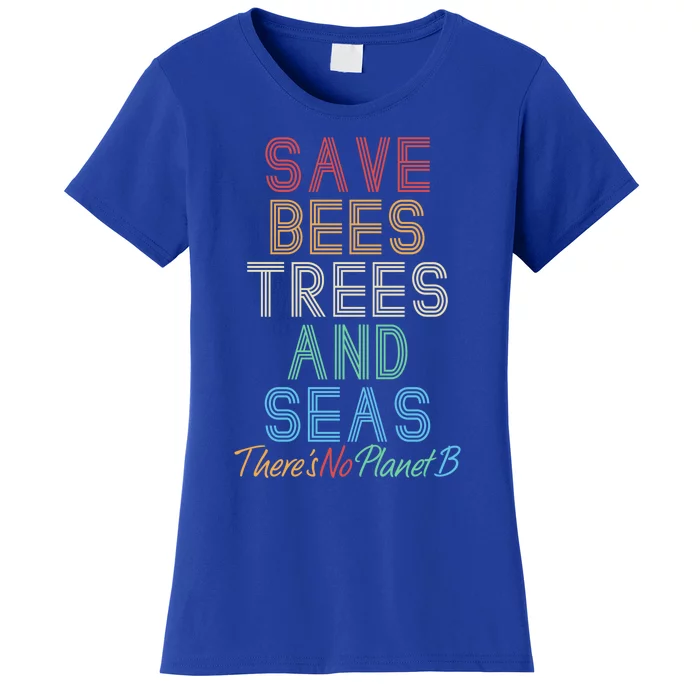 Save The Bees Trees And Seas Theres No Plant B Earth Day Great Gift Women's T-Shirt