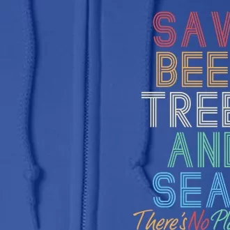 Save The Bees Trees And Seas Theres No Plant B Earth Day Great Gift Full Zip Hoodie