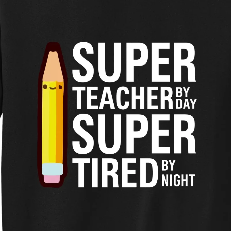 Super Teacher By Day Super Tired By Night Funny Back To School Gift Sweatshirt