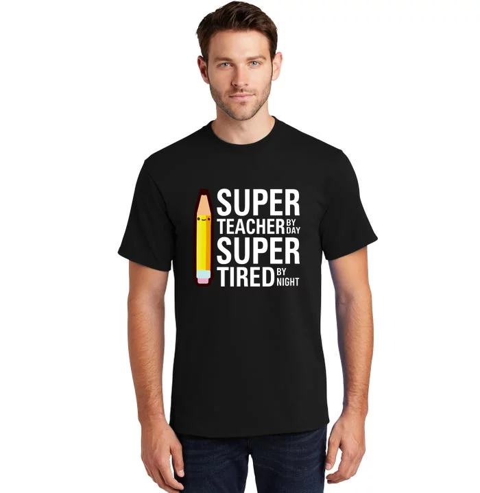 Super Teacher By Day Super Tired By Night Funny Back To School Gift Tall T-Shirt