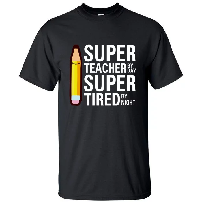 Super Teacher By Day Super Tired By Night Funny Back To School Gift Tall T-Shirt