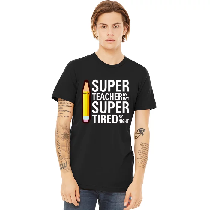 Super Teacher By Day Super Tired By Night Funny Back To School Gift Premium T-Shirt