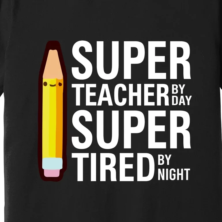 Super Teacher By Day Super Tired By Night Funny Back To School Gift Premium T-Shirt