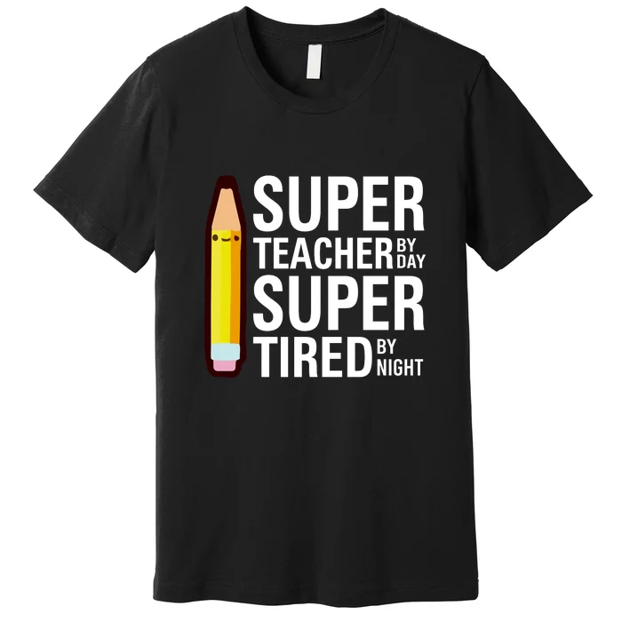 Super Teacher By Day Super Tired By Night Funny Back To School Gift Premium T-Shirt