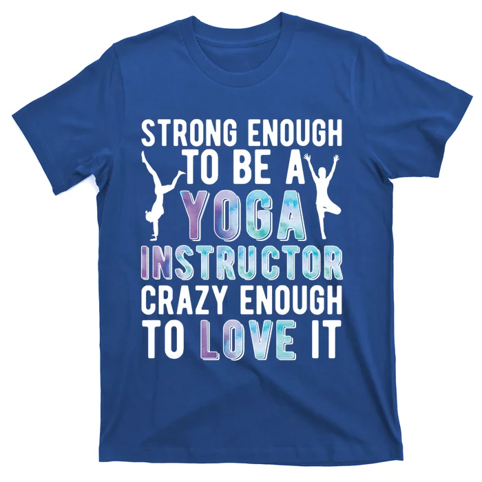 Strong To Be A Yoga Instructor Yoga Teacher Gift T-Shirt