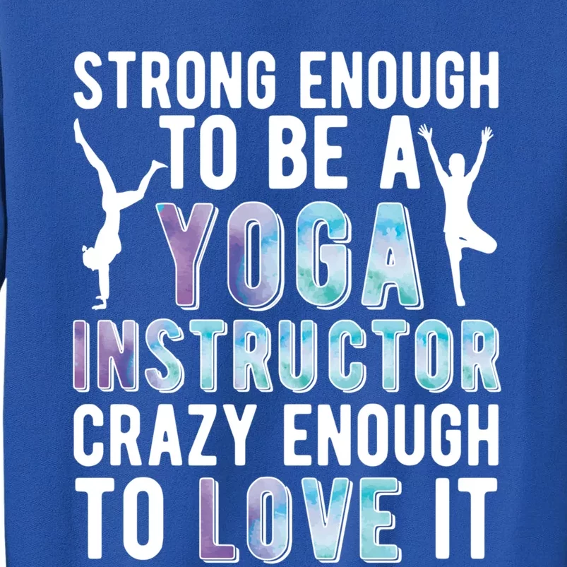 Strong To Be A Yoga Instructor Yoga Teacher Gift Tall Sweatshirt