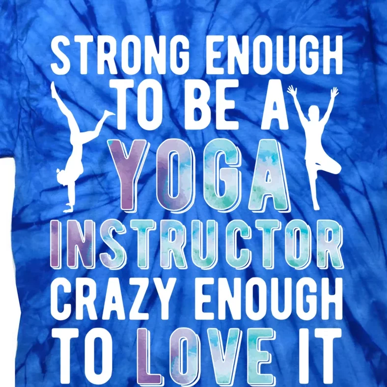 Strong To Be A Yoga Instructor Yoga Teacher Gift Tie-Dye T-Shirt